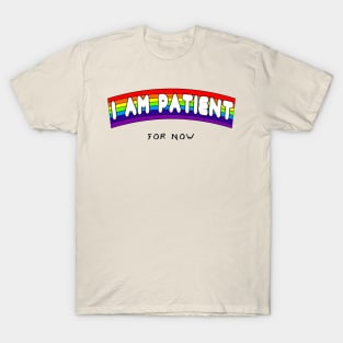 I AM PATIENT... for now T-Shirt